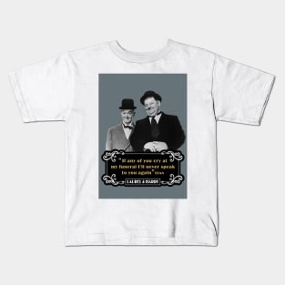 Laurel & Hardy Quotes: 'If Any Of You Cry At My Funeral, I'll Never Speak To You Again' Kids T-Shirt